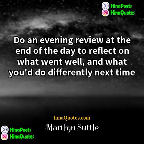 Marilyn Suttle Quotes | Do an evening review at the end